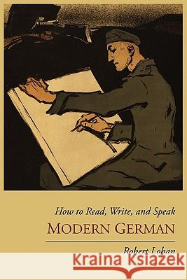 How to Read, Write, and Speak Modern German Robert Lohan 9781614270386 Martino Fine Books