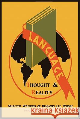 Language, Thought, and Reality: Selected Writings of Benjamin Lee Whorf Benjamin Lee Whorf Stuart Chase John B. Carroll 9781614270720 Martino Fine Books