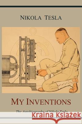 My Inventions: The Autobiography of Nikola Tesla Nikola Tesla 9781614270843 Martino Fine Books