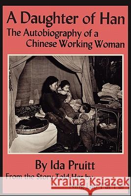 A Daughter of Han: The Autobiography of a Chinese Working Woman Ida Pruitt Ning Lao Ta 9781614270942 Martino Fine Books