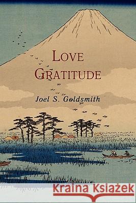 Love Gratitude Joel S. Goldsmith 9781614271055 Martino Fine Books