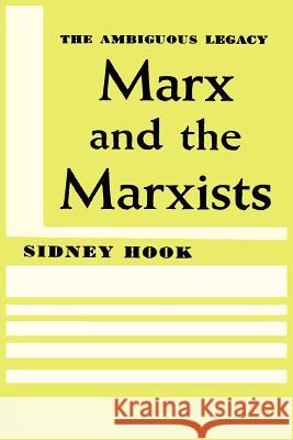 Marx and the Marxists: The Ambiguous Legacy Sidney Hook 9781614271468