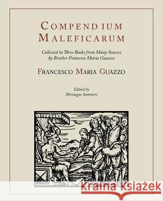 Compendium Maleficarum [Compendium of the Witches] Francesco Maria Guazzo E. Allen Ashwin Montague Summers 9781614271475 Martino Fine Books