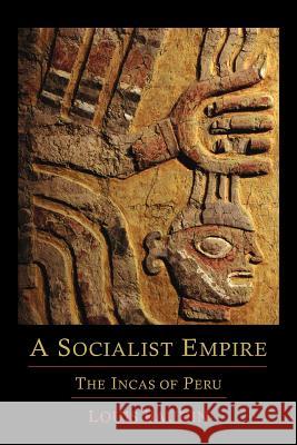 A Socialist Empire: The Incas of Peru Louis Baudin 9781614271536