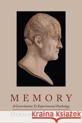 Memory; A Contribution to Experimental Psychology Hermann Ebbinghaus 9781614271666 Martino Fine Books