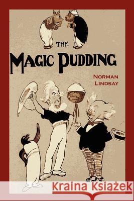 The Magic Pudding: Being the Adventures of Bunyip Bluegum and His Friends Norman Lindsay   9781614272175 Martino Fine Books