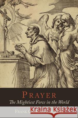 Prayer: The Mightiest Force in the World Frank Charles Laubach 9781614272687