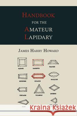 Handbook for the Amateur Lapidary James Harry Howard 9781614272717 Martino Fine Books