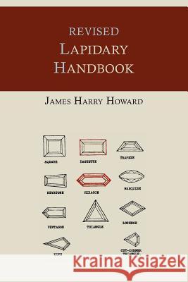 Revised Lapidary Handbook [Illustrated Edition] Howard, James Harry 9781614272731 Martino Fine Books