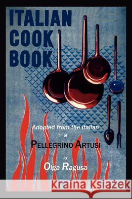 Italian Cook Book Pellegrino Artusi Olga Ragusa 9781614272878 Martino Fine Books