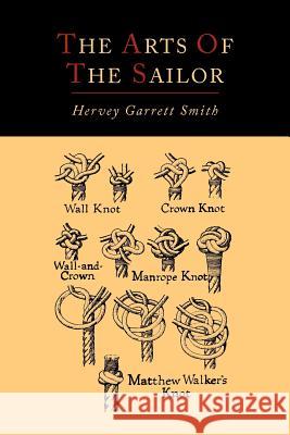 The Arts of the Sailor [Illustrated Edition] Hervey Garrett Smith 9781614273073 Martino Fine Books