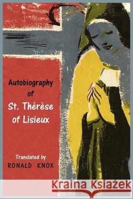 Autobiography of St. Therese of Lisieux Saint Therese Ronald Knox 9781614273103 Martino Fine Books