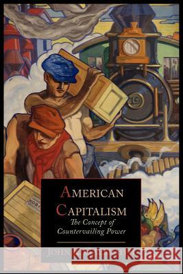 American Capitalism; The Concept of Countervailing Power John Kenneth Galbraith 9781614273257