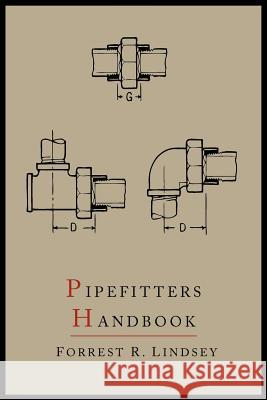 Pipefitters Handbook: Second Expanded Edition Forrest R. Lindsey 9781614273295 Martino Fine Books