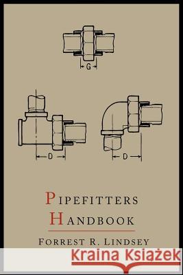 Pipefitters Handbook: Second Expanded Edition Forrest R. Lindsey 9781614273295