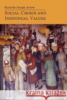 Social Choice and Individual Values Kenneth Joseph Arrow 9781614273455