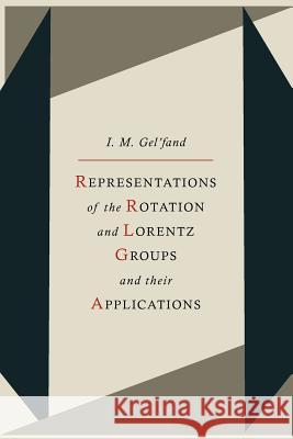 Representations of the Rotation and Lorentz Groups and Their Applications I. M. Gelfand R. A. Minlos G. Cummins 9781614273462 Martino Fine Books