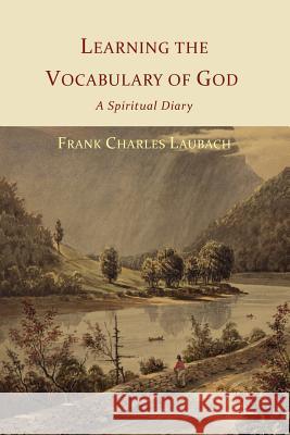 Learning the Vocabulary of God: A Spiritual Diary Frank Charles Laubach 9781614273684