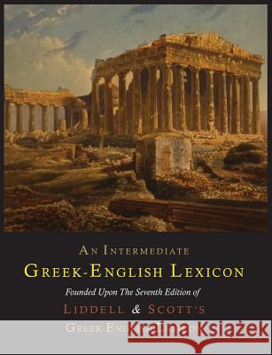 An Intermediate Greek-English Lexicon Henry George Liddell Robert Scott 9781614273974 Martino Fine Books