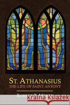 St. Athanasius: The Life of St. Anthony Robert T. Meyer 9781614274025 Martino Fine Books