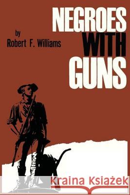 Negroes with Guns Robert F. Williams Martin Luther, Jr. King Truman Nelson 9781614274117 Martino Fine Books