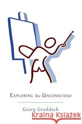 Exploring the Unconscious: Further Exercises in Applied Analytical Psychology Georg Groddeck 9781614274322 Martino Fine Books