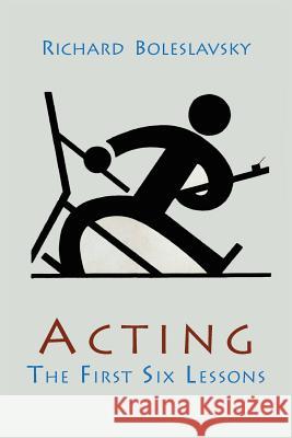 Acting; The First Six Lessons Richard Boleslavsky 9781614274339 Martino Fine Books