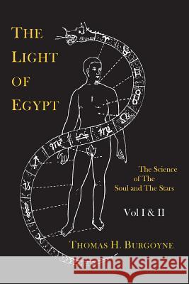 The Light of Egypt; Or, the Science of the Soul and the Stars [Two Volumes in One] Thomas H. Burgoyne 9781614274384 Martino Fine Books