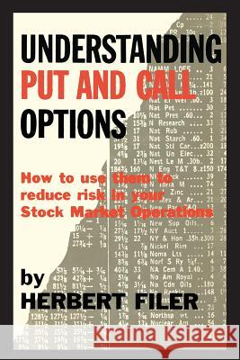 Understanding Put and Call Options; How to Use Them to Reduce Risk in Your Stock Market Operations Herbert Filer 9781614274414 Martino Fine Books