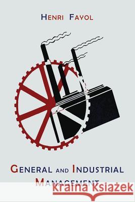 General and Industrial Management Henri Fayol Constance Storrs 9781614274599 Martino Fine Books