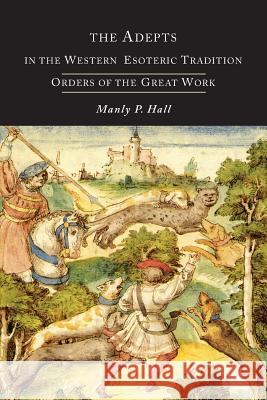 The Adepts in the Western Esoteric Tradition: Orders of the Quest Manly P. Hall 9781614274858 Martino Fine Books