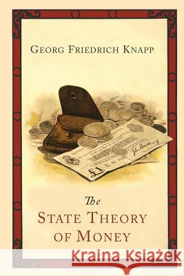 The State Theory of Money Georg Friedrich Knapp H. M. Lucas James Bonar 9781614274964 Martino Fine Books