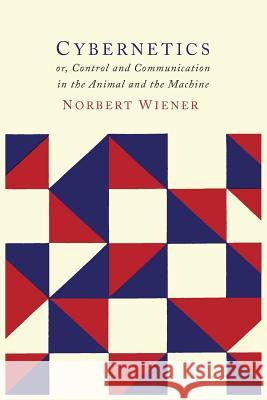 Cybernetics: Or the Control and Communication in the Animal and the Machine Norbert Wiener 9781614275022 Martino Fine Books