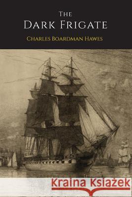 The Dark Frigate Charles Boardman Hawes 9781614275039 Martino Fine Books