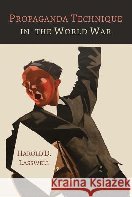 Propaganda Technique in the World War Harold D. Lasswell 9781614275060 Martino Fine Books