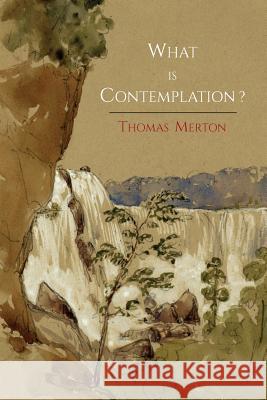 What Is Contemplation? Thomas Merton 9781614275114 Martino Fine Books