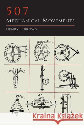 507 Mechanical Movements Henry T. Brown 9781614275183 Martino Fine Books