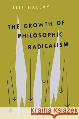 The Growth of Philosophic Radicalism Elie Halevy 9781614275220 Martino Fine Books