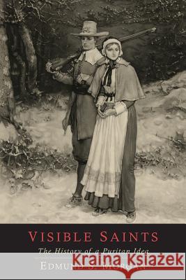 Visible Saints: The History of a Puritan Idea Edmund S. Morgan 9781614275305 Martino Fine Books