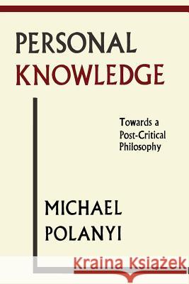 Personal Knowledge: Towards A Post-Critical Philosophy Polanyi, Michael 9781614275374