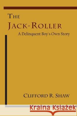 The Jack-Roller: A Delinquent Boy's Own Story Clifford R. Shaw E. W. Burgess 9781614275398 Martino Fine Books