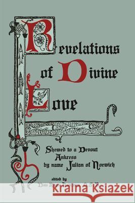 Revelations of Divine Love Shewed to a Devout Ankress by Name Julian of Norwich Julian of Norwich                        Roger Hudleston 9781614275480