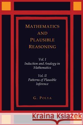 Mathematics and Plausible Reasoning [Two Volumes in One] George Polya 9781614275572 Martino Fine Books