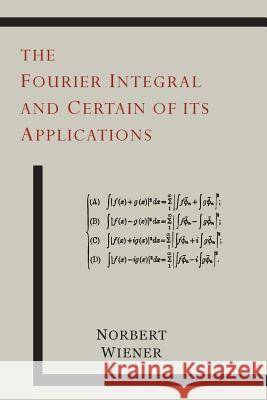 The Fourier Integral and Certain of Its Applications Norbert Wiener 9781614275695 Martino Fine Books