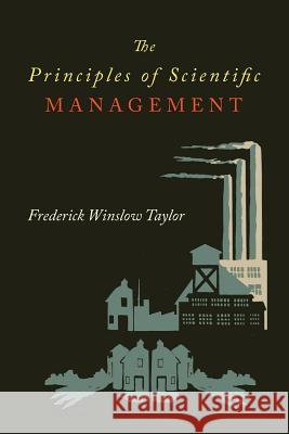 The Principles of Scientific Management Frederick Taylor Winslow 9781614275718 