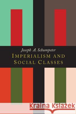 Imperialism and Social Classes Joseph Alois Schumpeter 9781614275749