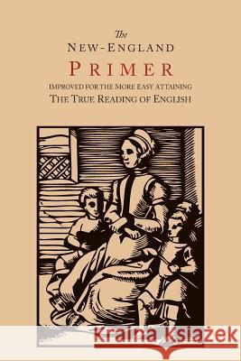 The New-England Primer [1777 Facsimile]: Improved for the More Easy Attaining the True Reading of English John Cotton 9781614275763 Martino Fine Books