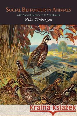 Social Behaviour in Animals with Special Reference to Vertebrates Niko Tinbergen 9781614275862