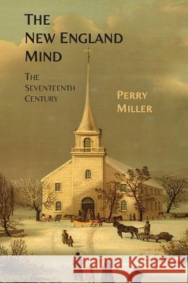 The New England Mind: The Seventeenth Century Perry Miller 9781614275886