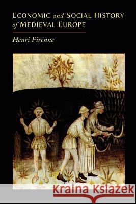 Economic and Social History of Medieval Europe Henri Pirenne 9781614275985